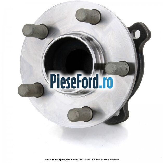 Butuc roata spate Ford S-Max 2007-2014 2.3 160 cp SEWA benzina