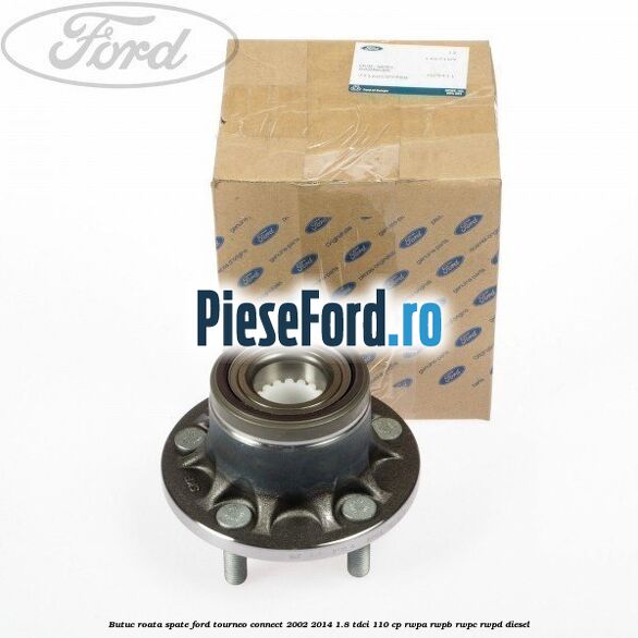 Butuc roata spate Ford Tourneo Connect 2002-2014 1.8 TDCi 110 cp Butuc roata spate Ford Tourneo Connect 2002-2014 1.8 TDCi 110 cp RWPA, RWPB, RWPC, RWPD diesel