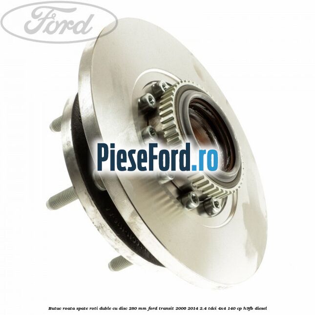 Butuc roata spate roti duble cu disc 280 mm Ford Transit 2006-2014 2.4 TDCi 4x4 140 cp Butuc roata spate roti duble cu disc 280 mm Ford Transit 2006-2014 2.4 TDCi 4x4 140 cp H9FB diesel