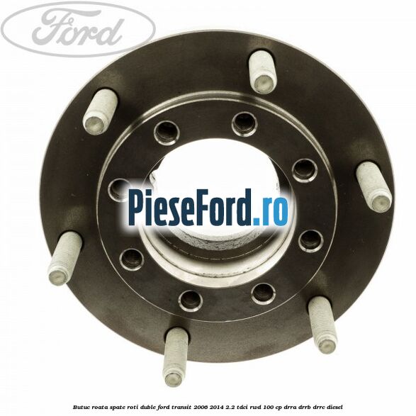 Butuc roata spate roti duble Ford Transit 2006-2014 2.2 TDCi RWD 100 cp DRRA, DRRB, DRRC diesel