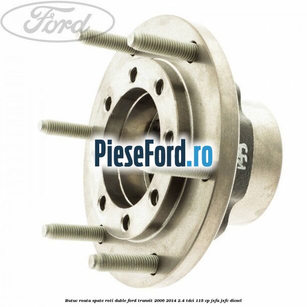 Butuc roata spate roti duble Ford Transit 2006-2014 2.4 TDCi 115 cp