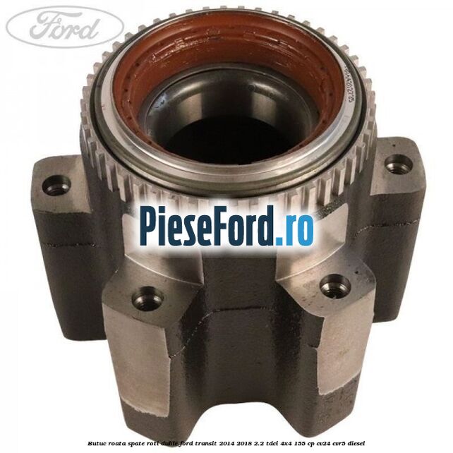 Butuc roata spate roti duble Ford Transit 2014-2018 2.2 TDCi 4x4 155 cp CV24, CVR5 diesel