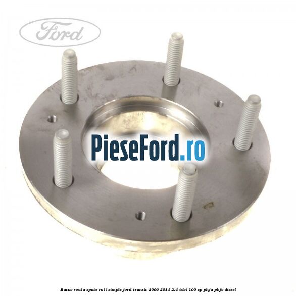 Butuc roata spate roti simple Ford Transit 2006-2014 2.4 TDCi 100 cp PHFA, PHFC diesel