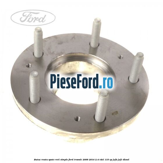 Butuc roata spate roti simple Ford Transit 2006-2014 2.4 TDCi 115 cp JXFA, JXFC diesel