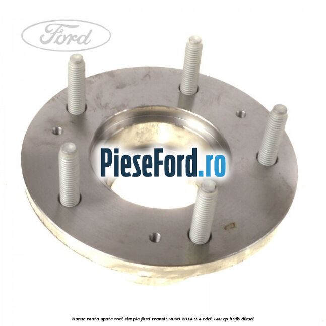 Butuc roata spate roti simple Ford Transit 2006-2014 2.4 TDCi 140 cp H9FB diesel