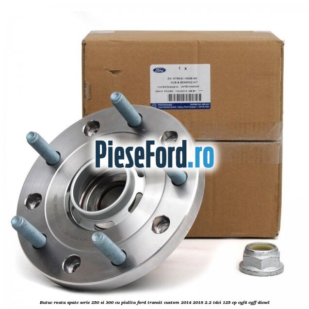 Butuc roata spate serie 250 si 300 cu piulita Ford Transit Custom 2014-2018 2.2 TDCi 125 cp CYF4, CYFF diesel