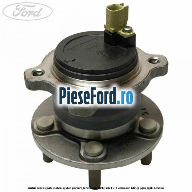 Butuc roata spate sistem ajutor parcare Ford C-Max 2011-2015 1.6 EcoBoost 150 cp JQDA, JQDB benzina