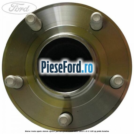 Butuc roata spate sistem ajutor parcare Ford C-Max 2011-2015 1.6 Ti 125 cp PNDA benzina