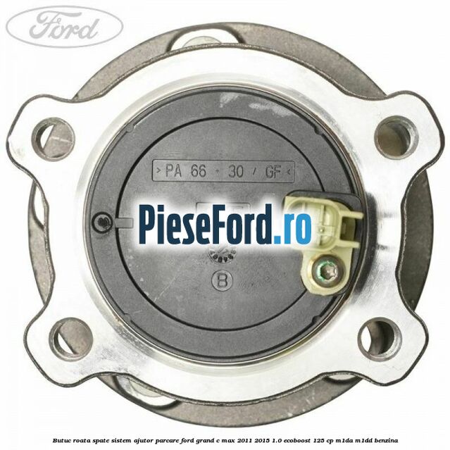 Butuc roata spate sistem ajutor parcare Ford Grand C-Max 2011-2015 1.0 EcoBoost 125 cp M1DA, M1DD benzina