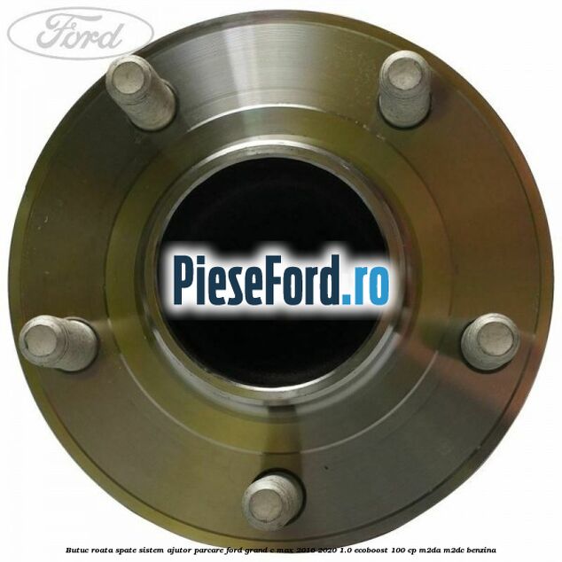 Butuc roata spate sistem ajutor parcare Ford Grand C-Max 2016-2020 1.0 EcoBoost 100 cp M2DA, M2DC benzina