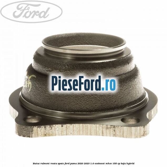 Butuc rulment roata spate Ford Puma 2020-2023 1.0 EcoBoost mHEV 155 cp BZJA Hybrid