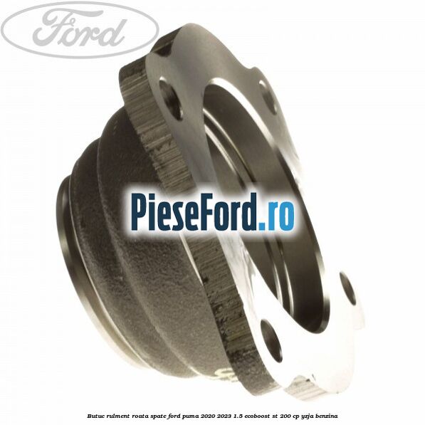 Butuc rulment roata spate Ford Puma 2020-2023 1.5 EcoBoost ST 200 cp Butuc rulment roata spate Ford Puma 2020-2023 1.5 EcoBoost ST 200 cp YZJA benzina