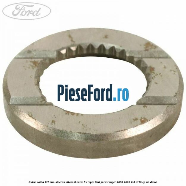 Butuc saiba 7.7 mm sincron viteza 5 cutie 5 trepte 5MT Ford Ranger 2002-2006 2.5 D 78 cp WL diesel