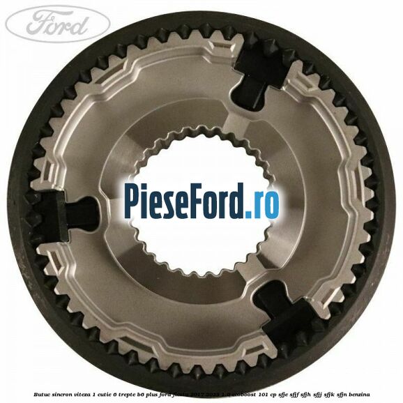Butuc sincron viteza 1 cutie 6 trepte B6 Plus Ford Fiesta 2017-2023 1.0 EcoBoost 101 cp SFJE, SFJF, SFJH, SFJJ, SFJK, SFJN benzina