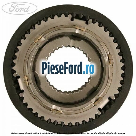Butuc sincron viteza 1 cutie 6 trepte B6 Plus Ford Fiesta 2017-2023 1.0 EcoBoost 101 cp SFJE, SFJF, SFJH, SFJJ, SFJK, SFJN benzina