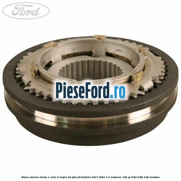 Butuc sincron viteza 1 cutie 6 trepte B6 Plus Ford Fiesta 2017-2023 1.0 EcoBoost 125 cp B7JA, B7JB, B7JC benzina