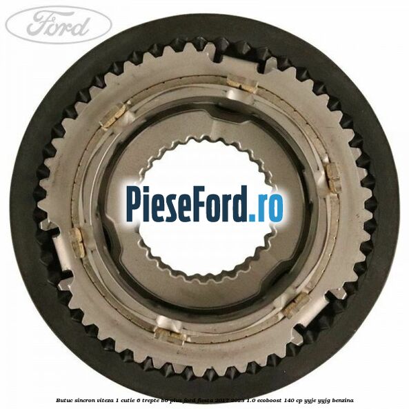 Butuc sincron viteza 1 cutie 6 trepte B6 Plus Ford Fiesta 2017-2023 1.0 EcoBoost 140 cp YYJE, YYJG benzina