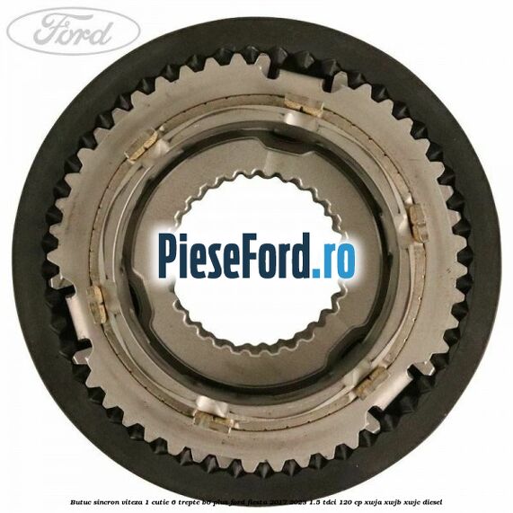 Butuc sincron viteza 1 cutie 6 trepte B6 Plus Ford Fiesta 2017-2023 1.5 TDCi 120 cp XWJA, XWJB, XWJC diesel