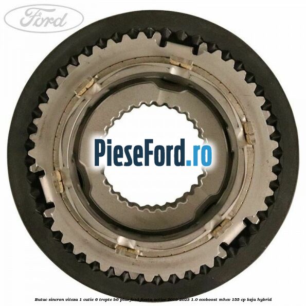 Butuc sincron viteza 1 cutie 6 trepte B6 Plus Ford Fiesta Active 2018-2023 1.0 EcoBoost mHEV 155 cp BZJA Hybrid