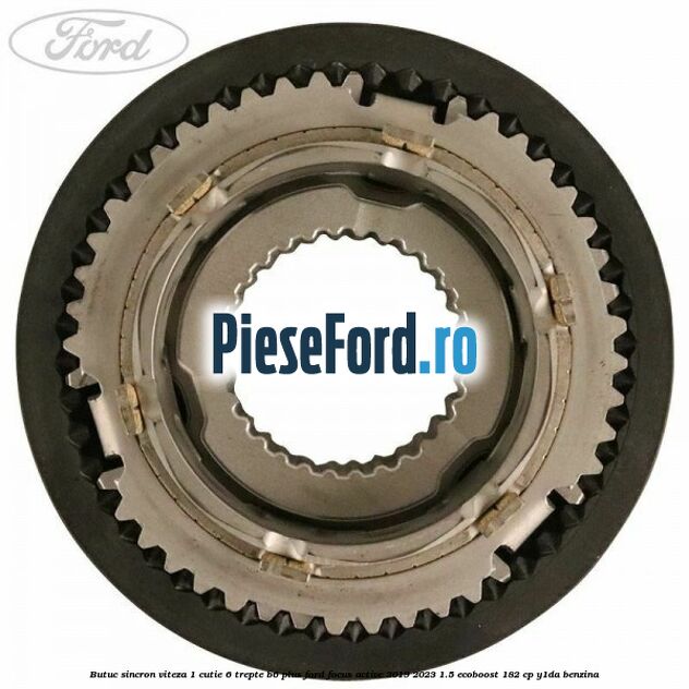 Butuc sincron viteza 1 cutie 6 trepte B6 Plus Ford Focus Active 2019-2023 1.5 EcoBoost 182 cp Y1DA benzina