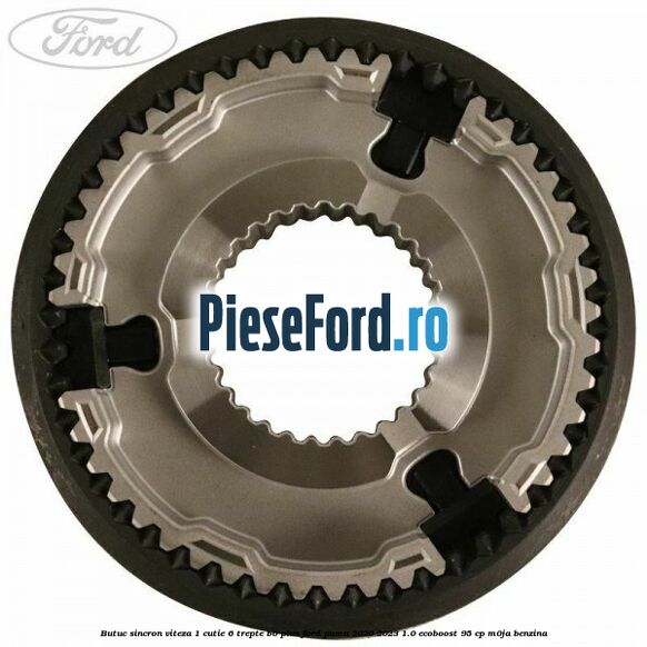 Butuc sincron viteza 1 cutie 6 trepte B6 Plus Ford Puma 2020-2023 1.0 EcoBoost 95 cp Butuc sincron viteza 1 cutie 6 trepte B6 Plus Ford Puma 2020-2023 1.0 EcoBoost 95 cp M0JA benzina
