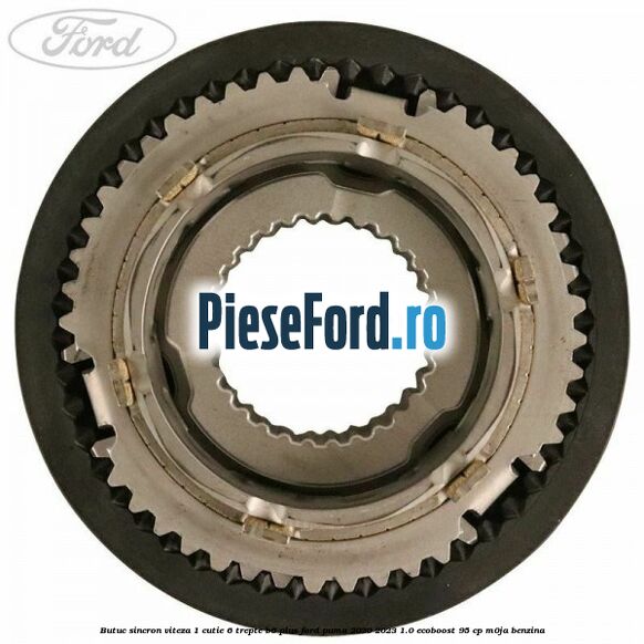 Butuc sincron viteza 1 cutie 6 trepte B6 Plus Ford Puma 2020-2023 1.0 EcoBoost 95 cp Butuc sincron viteza 1 cutie 6 trepte B6 Plus Ford Puma 2020-2023 1.0 EcoBoost 95 cp M0JA benzina