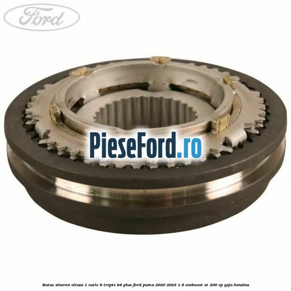 Butuc sincron viteza 1 cutie 6 trepte B6 Plus Ford Puma 2020-2023 1.5 EcoBoost ST 200 cp YZJA benzina