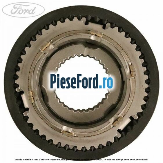 Butuc sincron viteza 1 cutie 6 trepte B6 Plus Ford Tourneo Courier 2019-2023 1.5 EcoBlue 100 cp XXCA, XXCB, XXCC diesel