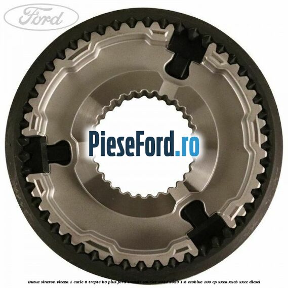 Butuc sincron viteza 1 cutie 6 trepte B6 Plus Ford Transit Courier 2019-2023 1.5 EcoBlue 100 cp XXCA, XXCB, XXCC diesel