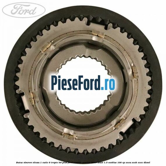 Butuc sincron viteza 1 cutie 6 trepte B6 Plus Ford Transit Courier 2019-2023 1.5 EcoBlue 100 cp XXCA, XXCB, XXCC diesel