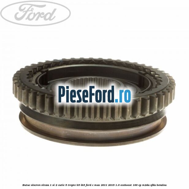 Butuc sincron viteza 1 si 2 cutie 5 trepte B5/IB5 Ford C-Max 2011-2015 1.0 EcoBoost 100 cp M2DA, SFDA benzina