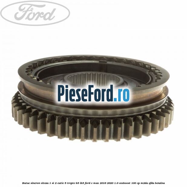 Butuc sincron viteza 1 si 2 cutie 5 trepte B5/IB5 Ford C-Max 2016-2020 1.0 EcoBoost 100 cp M2DA, SFDA benzina