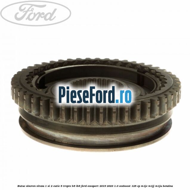 Butuc sincron viteza 1 si 2 cutie 5 trepte B5/IB5 Ford EcoSport 2019-2023 1.0 EcoBoost 125 cp M1JC, M1JJ, M1JU benzina