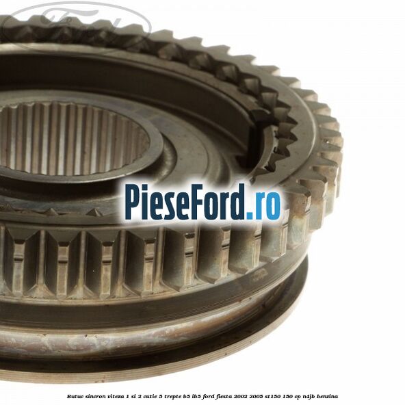 Butuc sincron viteza 1 si 2 cutie 5 trepte B5/IB5 Ford Fiesta 2002-2005 ST150 150 cp N4JB benzina