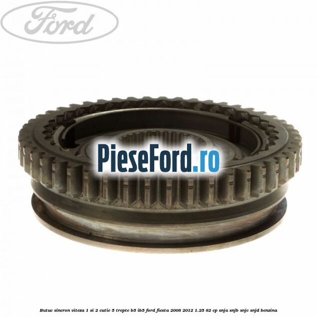 Butuc sincron viteza 1 si 2 cutie 5 trepte B5/IB5 Ford Fiesta 2008-2012 1.25 82 cp SNJA, SNJB, SNJC, SNJD benzina