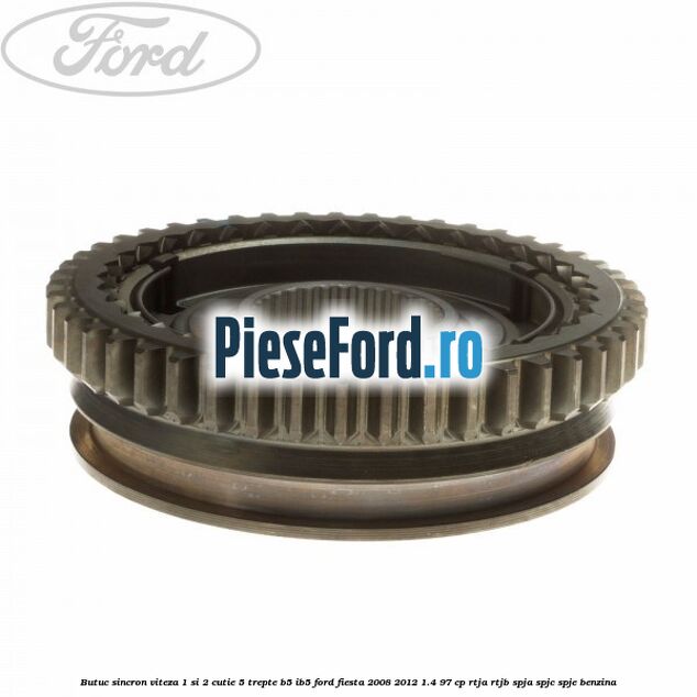 Butuc sincron viteza 1 si 2 cutie 5 trepte B5/IB5 Ford Fiesta 2008-2012 1.4 97 cp RTJA, RTJB, SPJA, SPJC, SPJE benzina