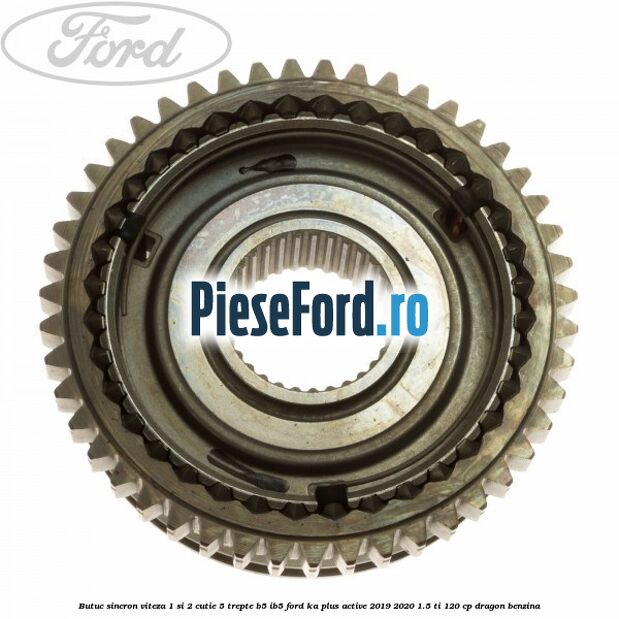 Butuc sincron viteza 1 si 2 cutie 5 trepte B5/IB5 Ford Ka plus Active 2019-2020 1.5 Ti 120 cp dragon benzina