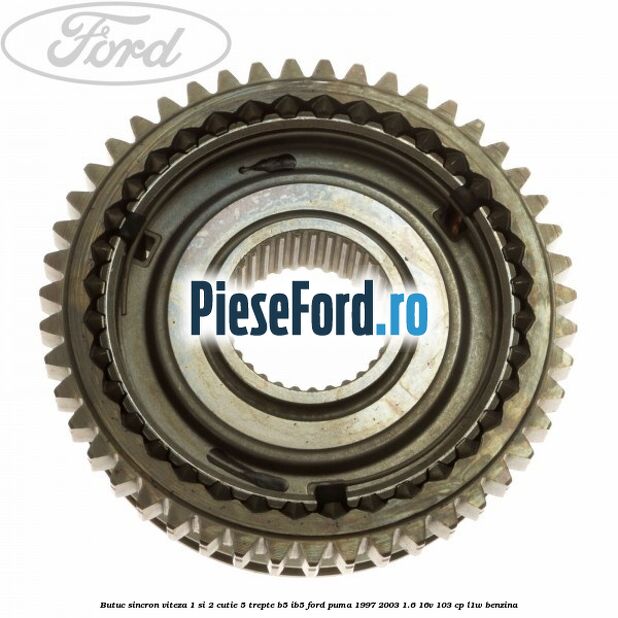 Butuc sincron viteza 1 si 2 cutie 5 trepte B5/IB5 Ford Puma 1997-2003 1.6 16V 103 cp L1W benzina