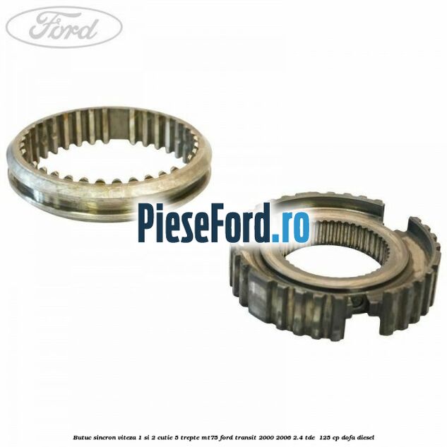 Butuc sincron viteza 1 si 2 cutie 5 trepte MT75 Ford Transit 2000-2006 2.4 TDE  125 cp DOFA diesel