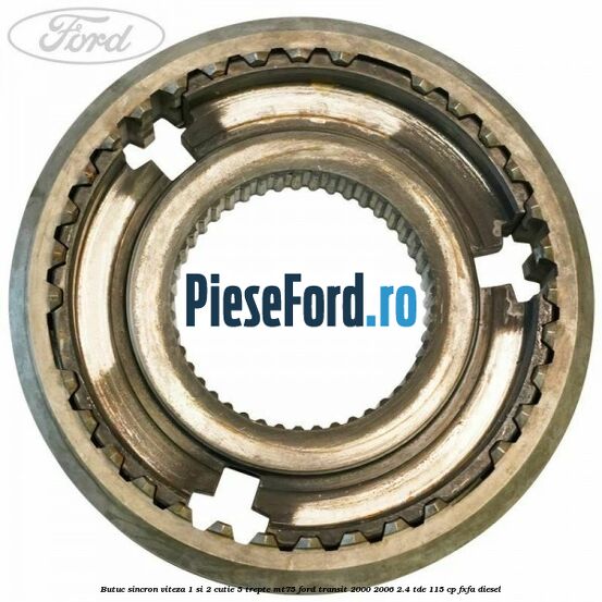 Butuc sincron viteza 1 si 2 cutie 5 trepte MT75 Ford Transit 2000-2006 2.4 TDE 115 cp FXFA diesel