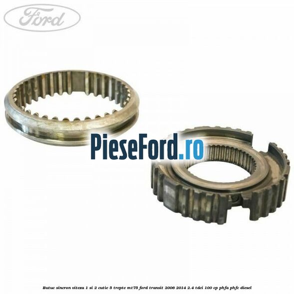 Butuc sincron viteza 1 si 2 cutie 5 trepte MT75 Ford Transit 2006-2014 2.4 TDCi 100 cp PHFA, PHFC diesel