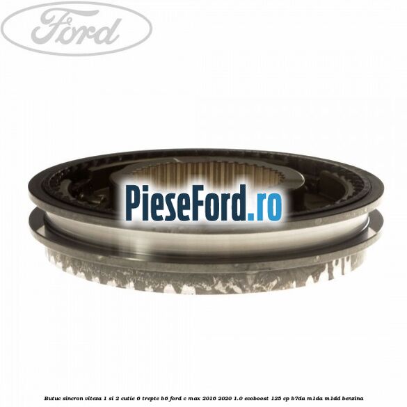 Butuc sincron viteza 1 si 2 cutie 6 trepte B6 Ford C-Max 2016-2020 1.0 EcoBoost 125 cp B7DA, M1DA, M1DD benzina