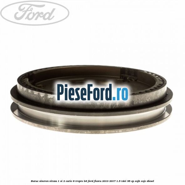 Butuc sincron viteza 1 si 2 cutie 6 trepte B6 Ford Fiesta 2013-2017 1.5 TDCi 95 cp XVJB, XVJC diesel