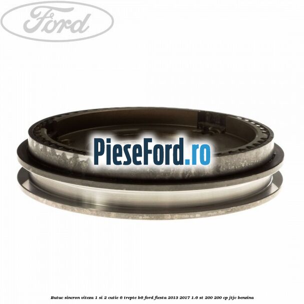 Butuc sincron viteza 1 si 2 cutie 6 trepte B6 Ford Fiesta 2013-2017 1.6 ST 200 200 cp JTJC benzina