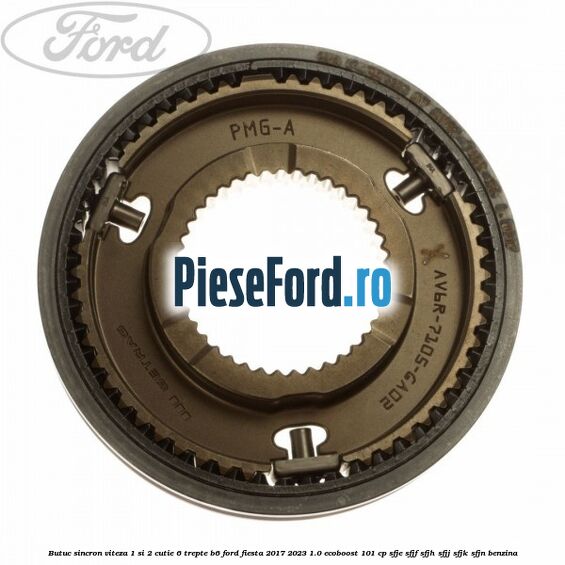 Butuc sincron viteza 1 si 2 cutie 6 trepte B6 Ford Fiesta 2017-2023 1.0 EcoBoost 101 cp SFJE, SFJF, SFJH, SFJJ, SFJK, SFJN benzina