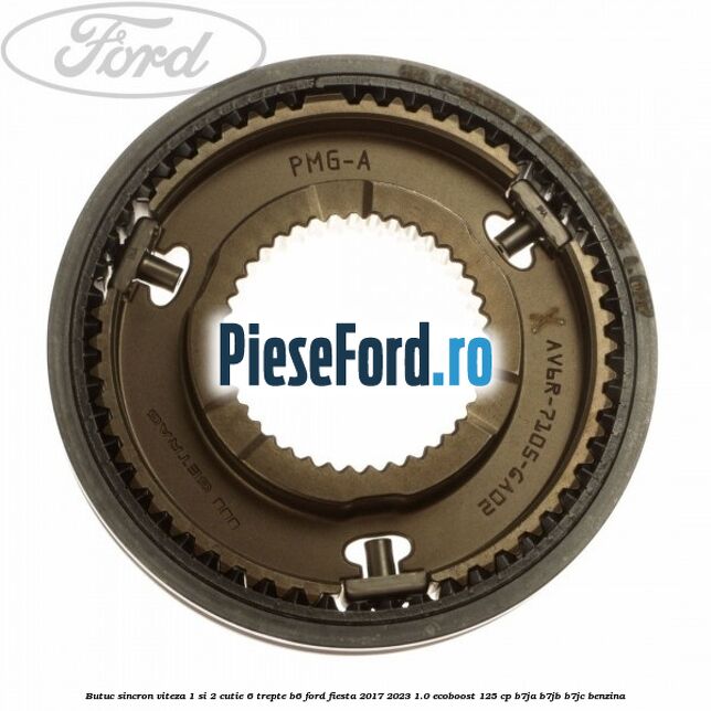 Butuc sincron viteza 1 si 2 cutie 6 trepte B6 Ford Fiesta 2017-2023 1.0 EcoBoost 125 cp B7JA, B7JB, B7JC benzina