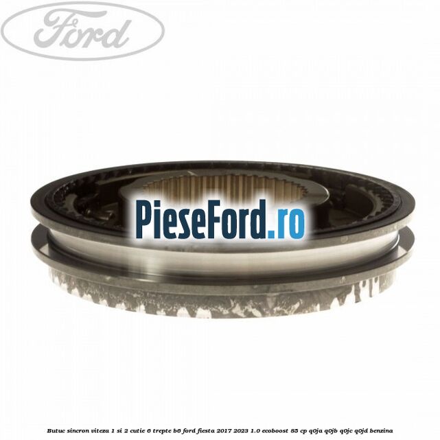 Butuc sincron viteza 1 si 2 cutie 6 trepte B6 Ford Fiesta 2017-2023 1.0 EcoBoost 85 cp Q0JA, Q0JB, Q0JC, Q0JD benzina