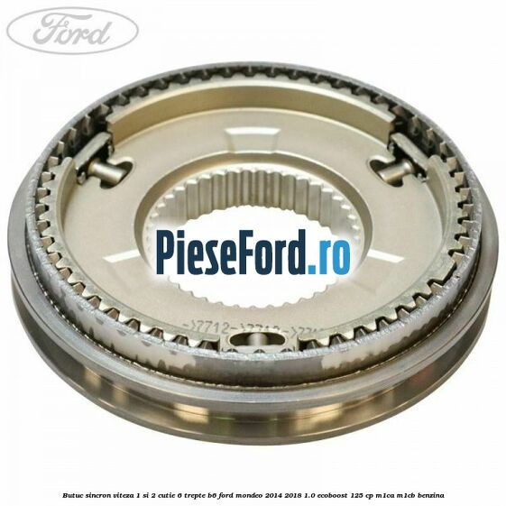 Butuc sincron viteza 1 si 2 cutie 6 trepte B6 Ford Mondeo 2014-2018 1.0 EcoBoost 125 cp M1CA, M1CB benzina