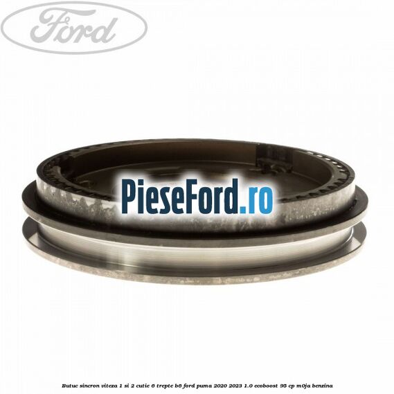 Butuc sincron viteza 1 si 2 cutie 6 trepte B6 Ford Puma 2020-2023 1.0 EcoBoost 95 cp M0JA benzina