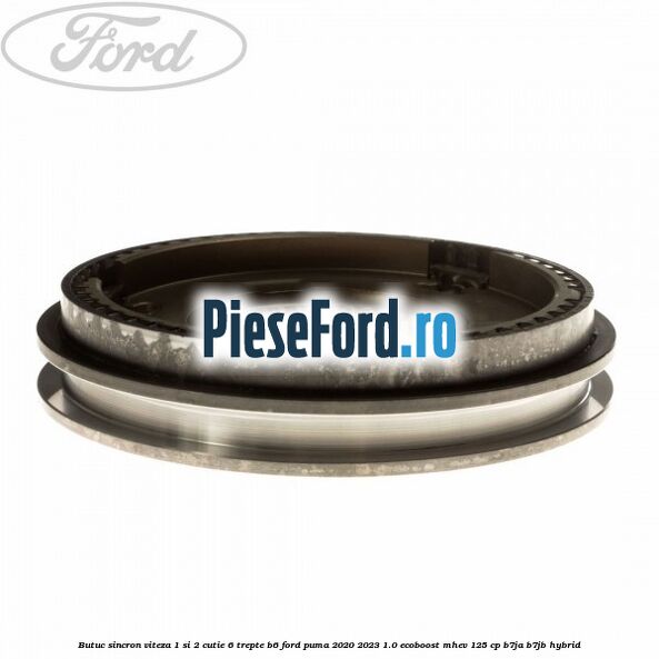 Butuc sincron viteza 1 si 2 cutie 6 trepte B6 Ford Puma 2020-2023 1.0 EcoBoost mHEV 125 cp B7JA, B7JB Hybrid